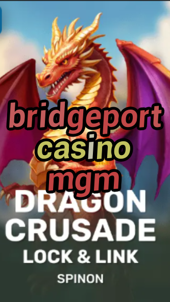 bridgeport casino mgm-fqqjrm9vrme7zzjgfjql.com